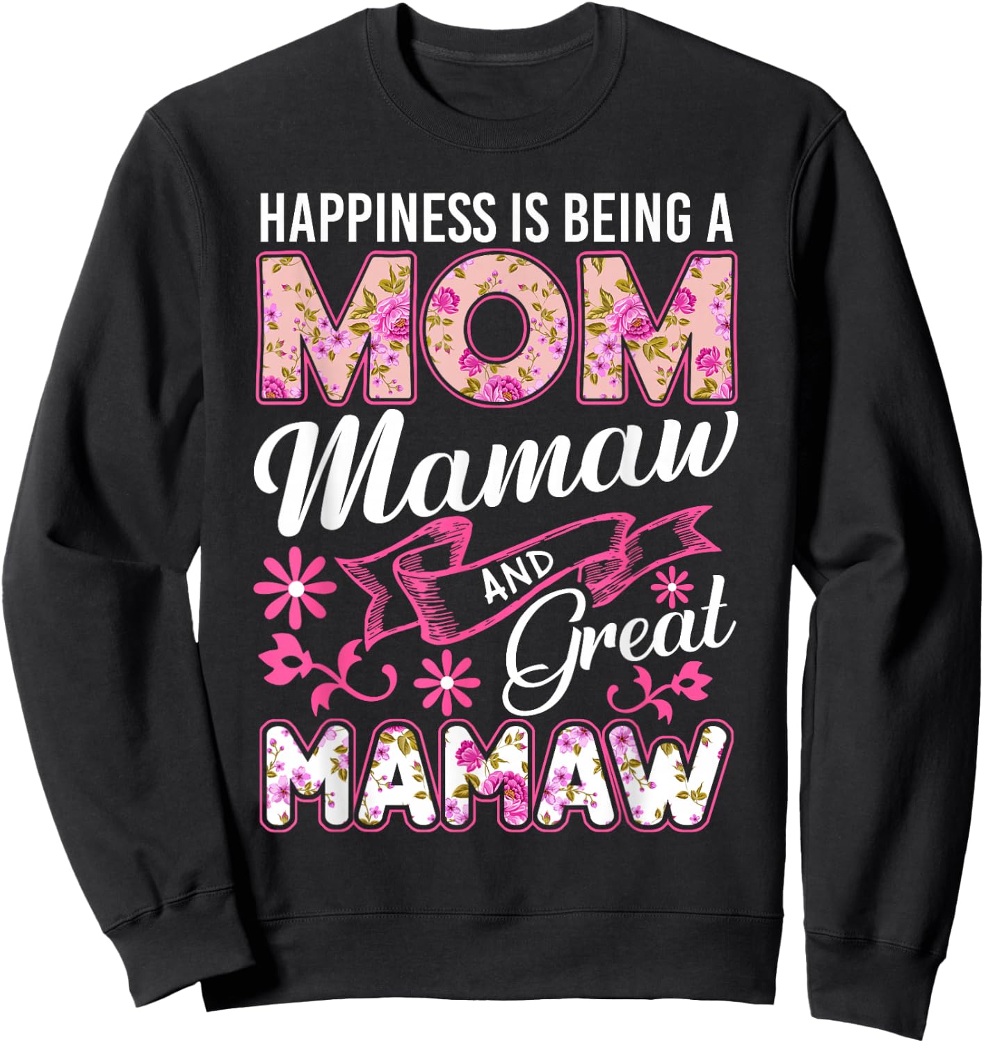 Happiness Is Being A Mom Mamaw And Great Mamaw Mother's Day Sweatshirt - Sweatshirt | Black