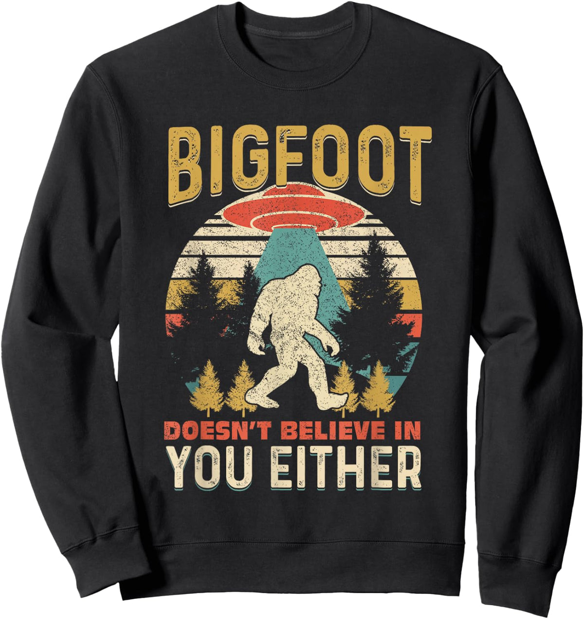Bigfoot Doesnt Believe In You Either Funny Sasquatch Vintage Sweatshirt - Sweatshirt | Black