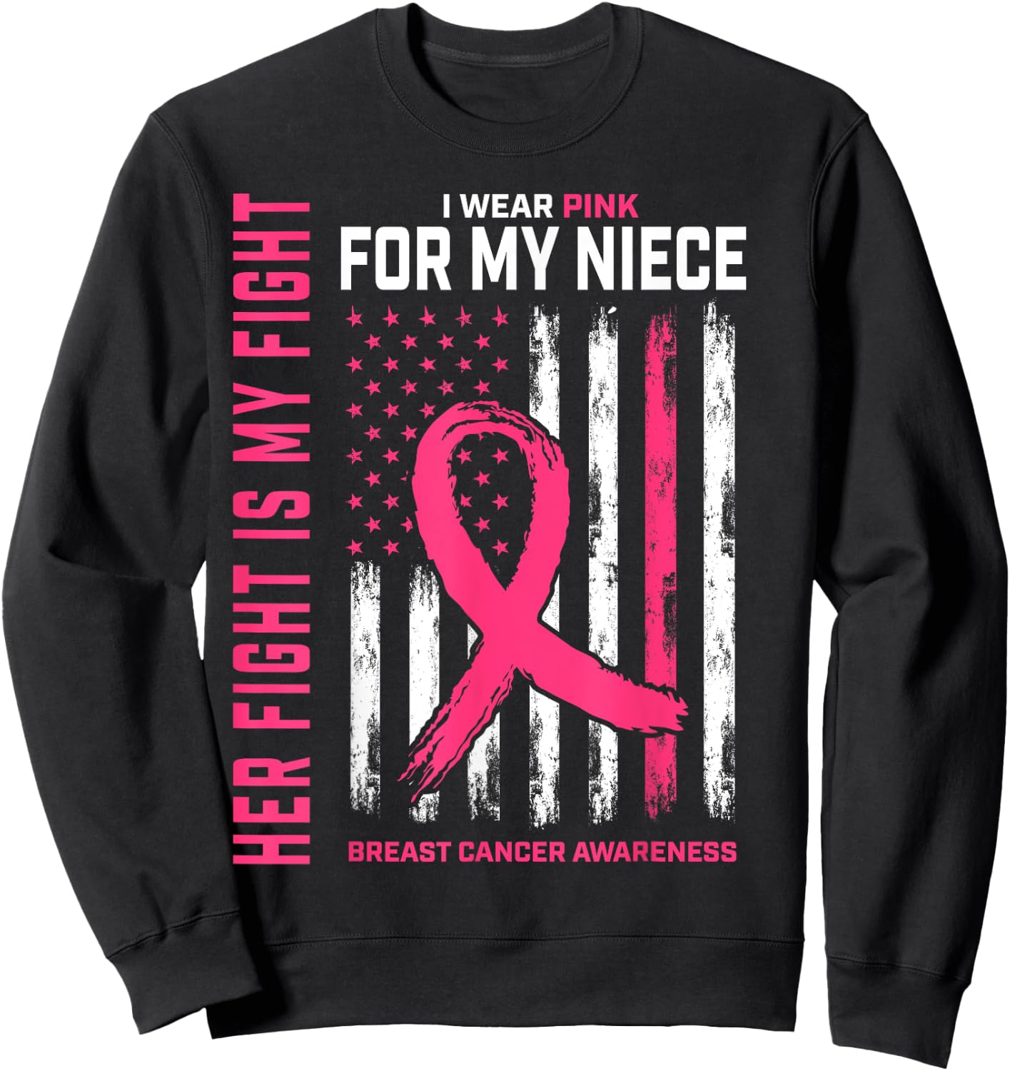 Her Fight Is My Fight I Wear Pink Niece Breast Cancer Flag Sweatshirt - Sweatshirt | Black