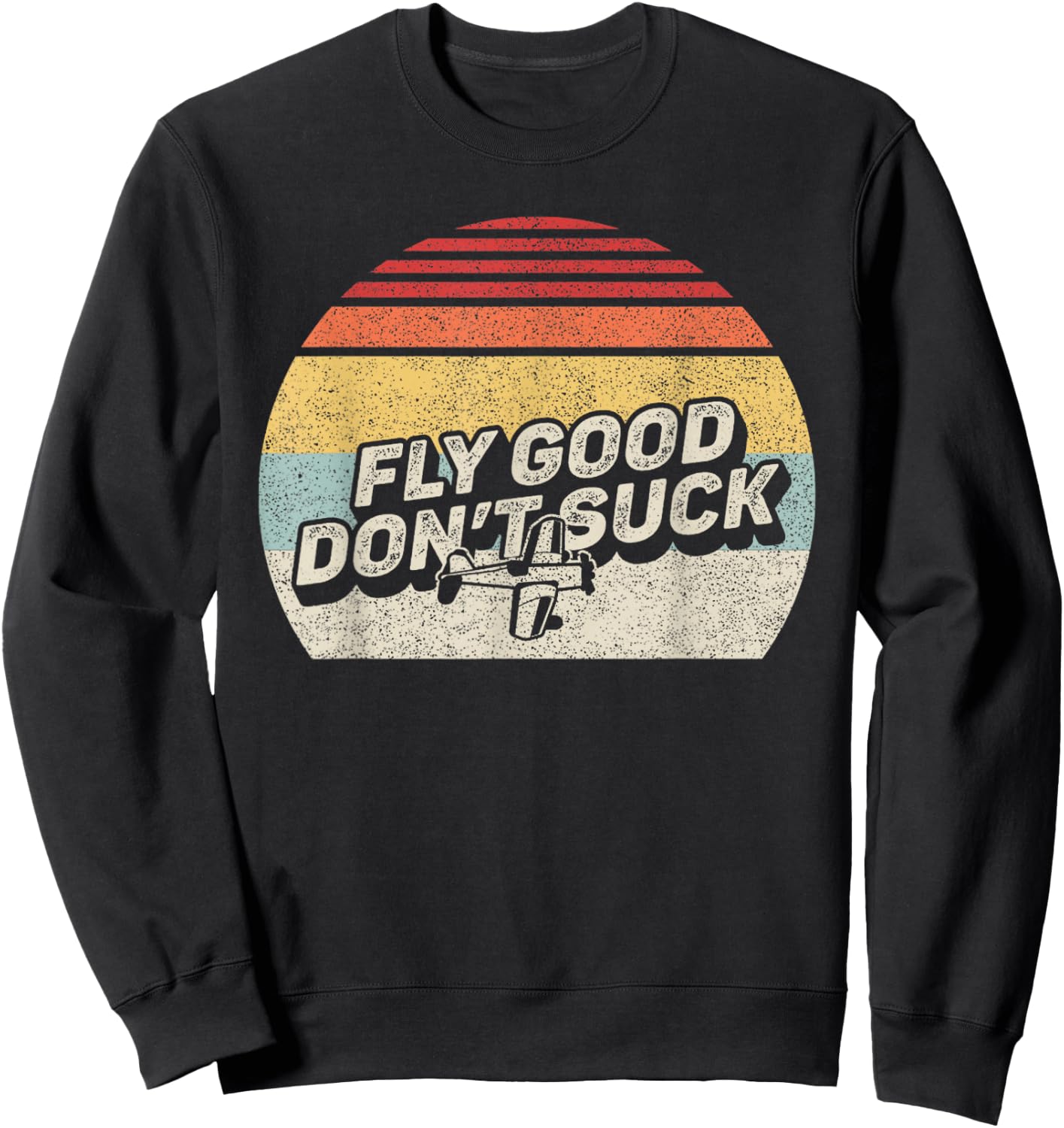 Bag Some Rays Retro Vintage Fly Good, Don't Suck Aviation Pilot Sweatshirt - Sweatshirt | Black