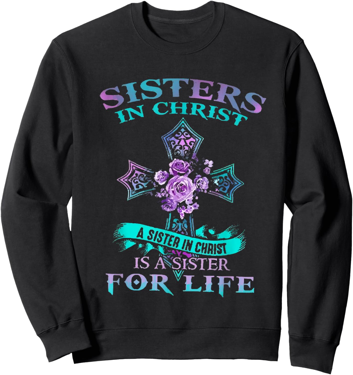 Sisters In Christ is a sister for life Sweatshirt - Sweatshirt | Black