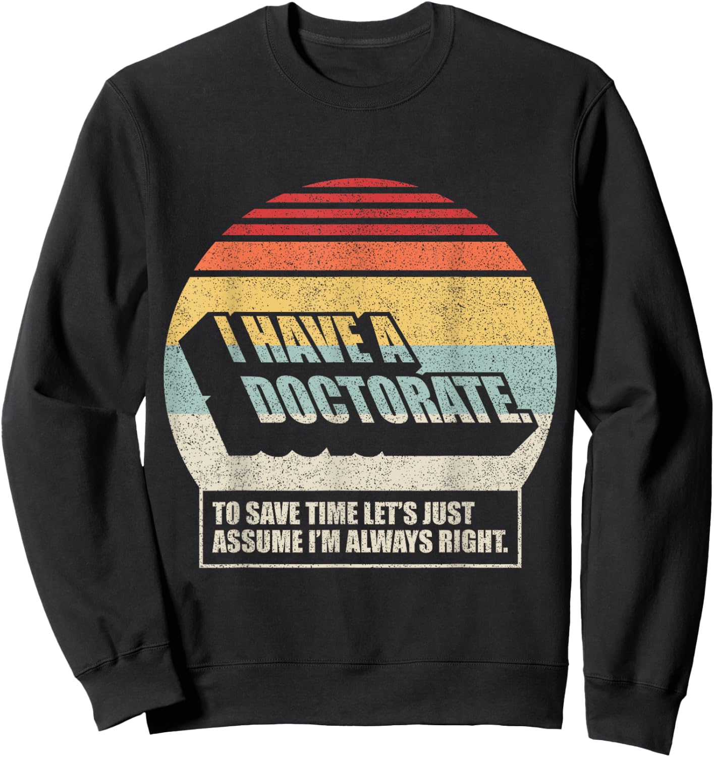 Retro Vintage Doctorate Graduation PhD I Have A Doctorate Sweatshirt - Sweatshirt | Black