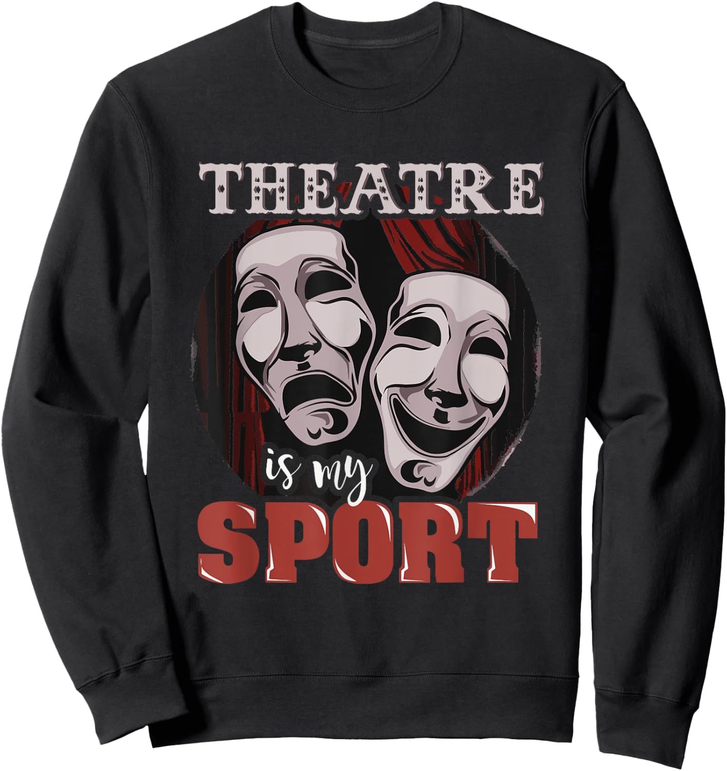 Funny Theatre is My Sport - Musical Actor Gift Sweatshirt - Sweatshirt | Black
