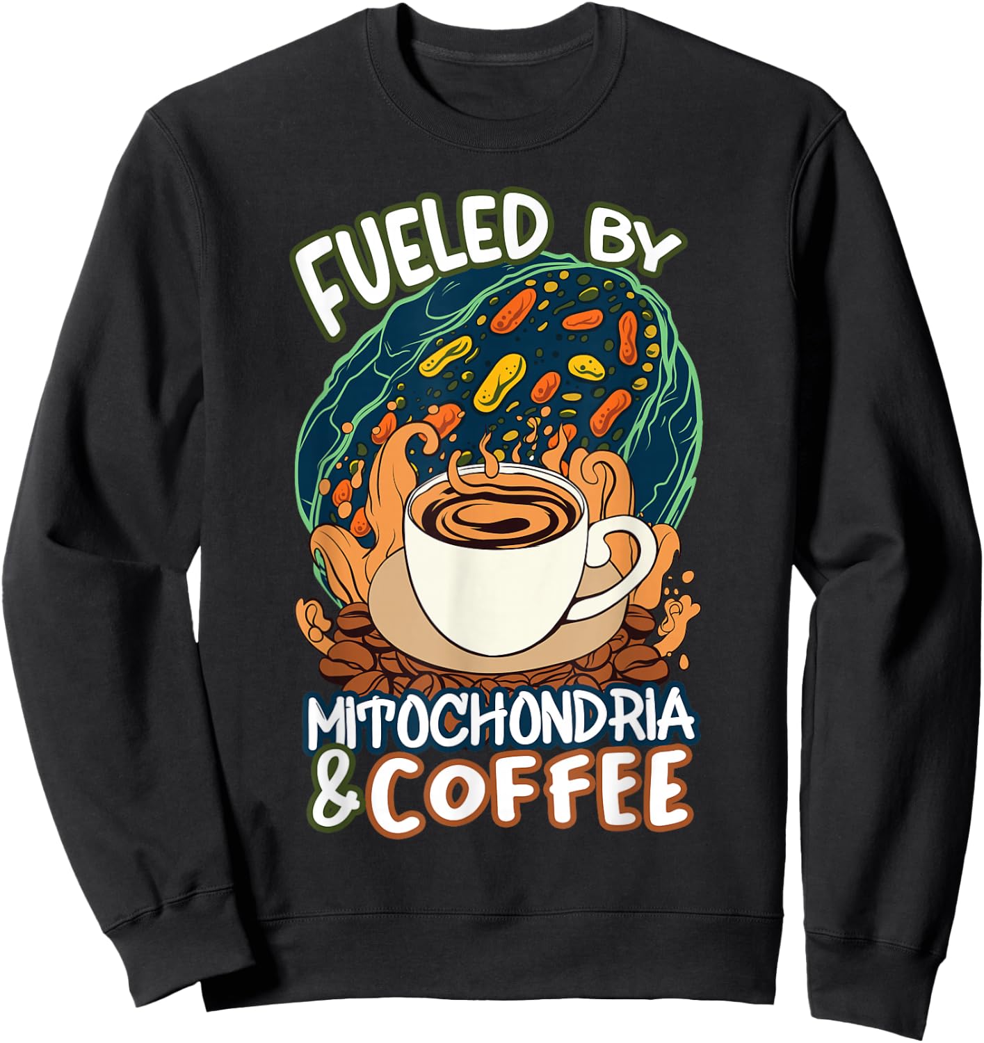 Funny Biology Teacher Science Fueled By Mitochondria Coffee Sweatshirt - Sweatshirt | Black