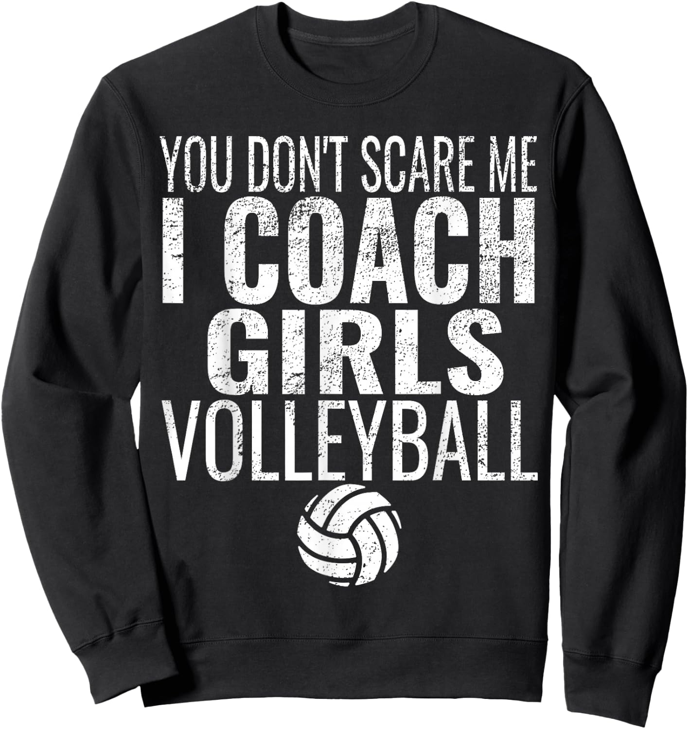 You Don't Scare Me I Coach Girls Volleyball Sweatshirt - Sweatshirt | Black