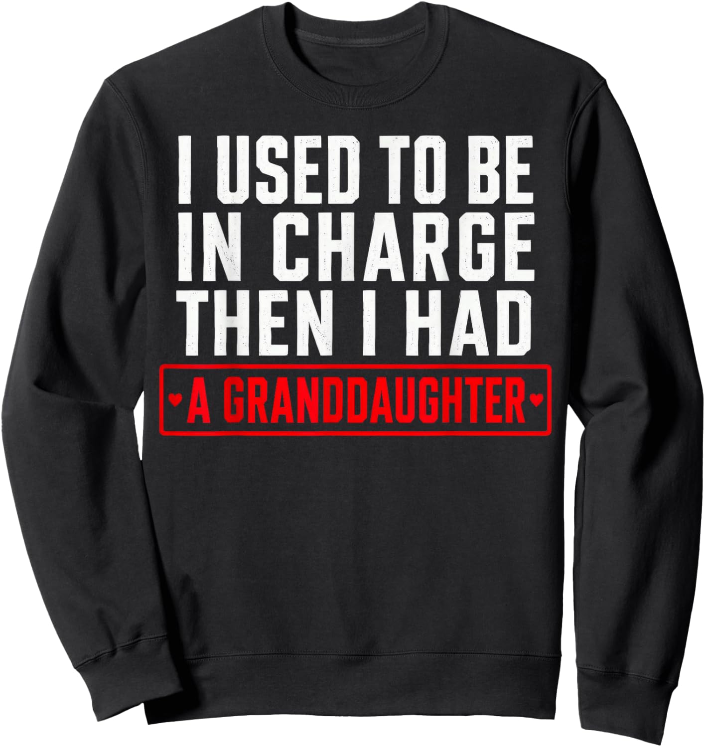 I Used to Be in Charge Then I Had A Granddaughter Sweatshirt - Sweatshirt | Black