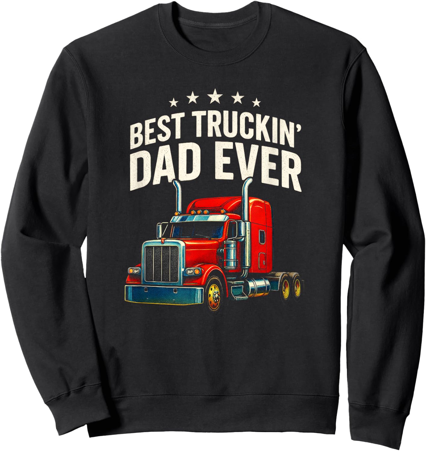 Best Truckin' Dad Ever - Trucker Father Humor Sweatshirt - Sweatshirt | Black