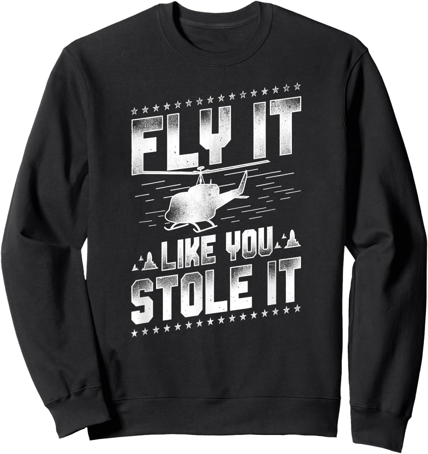 Helicopter Pilot Vintage Fly It Like You Stole It Sweatshirt - Sweatshirt | Black