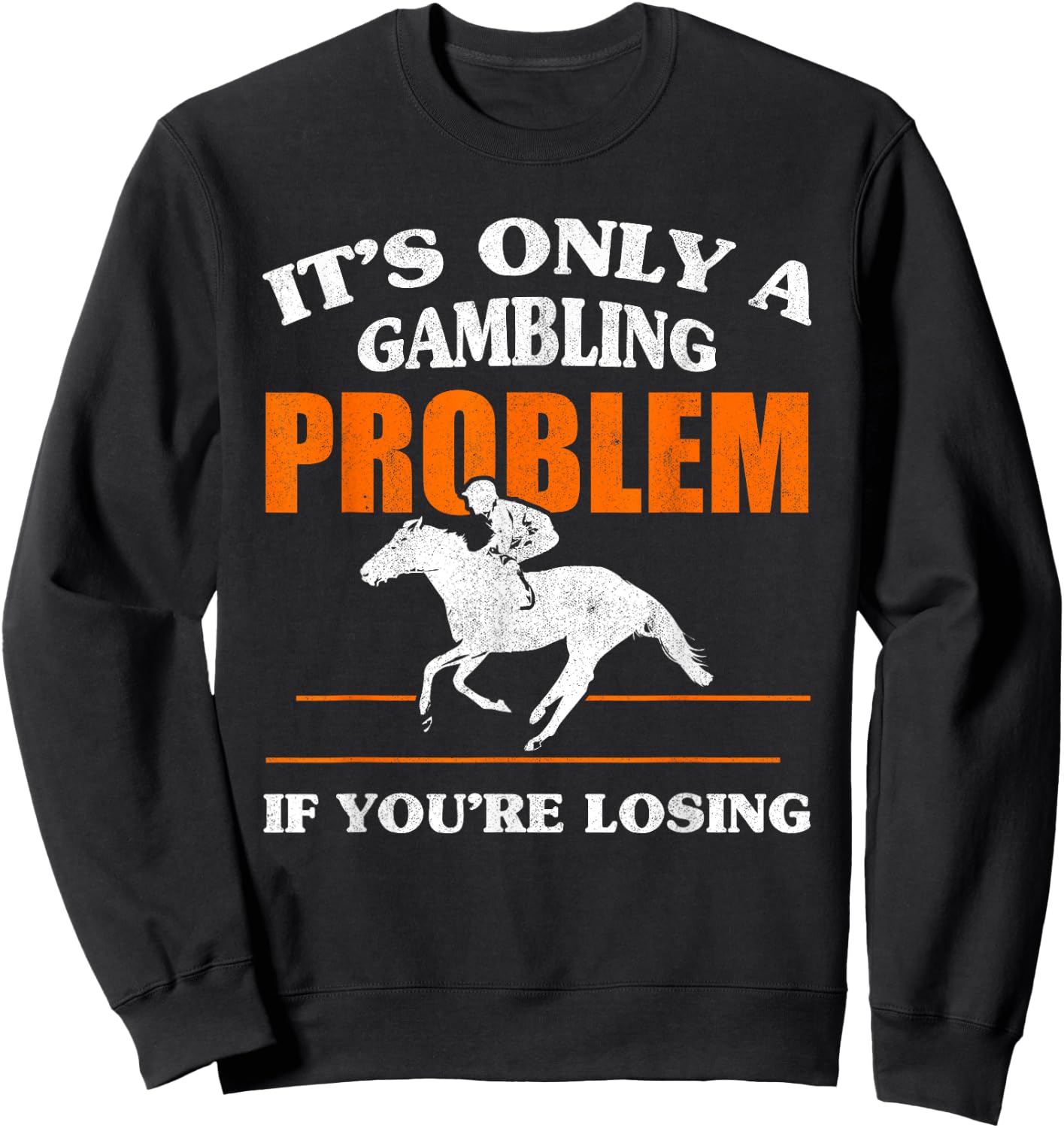 It's Only A Gambling Problem If You're Losing Horse Racing Sweatshirt - Sweatshirt | Black