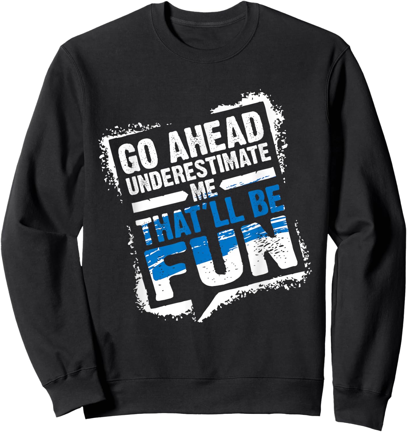 Go Ahead Underestimate Me That'll Be Fun Summer Gift Sweatshirt - Sweatshirt | Black