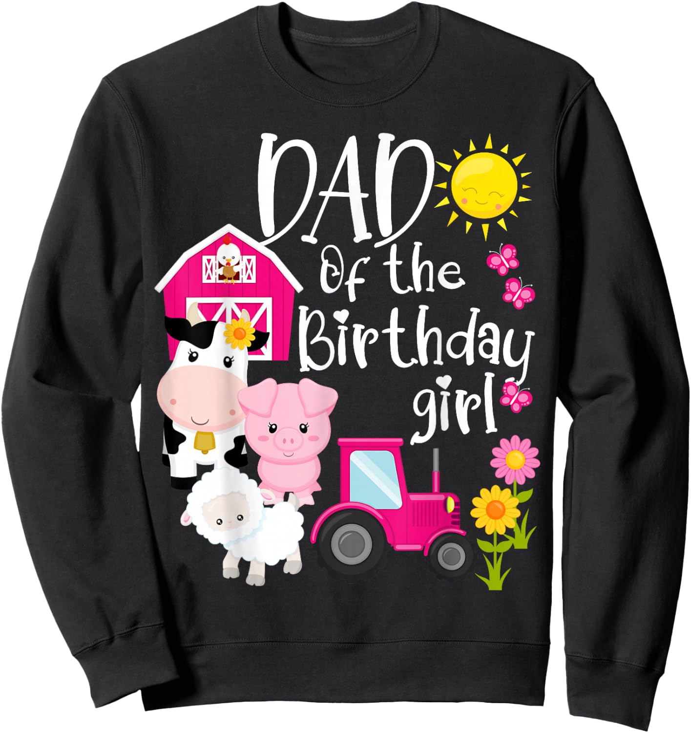 Farm Animals Dad Of The Birthday Girl Party Barnyard Bday Sweatshirt - Sweatshirt | Black