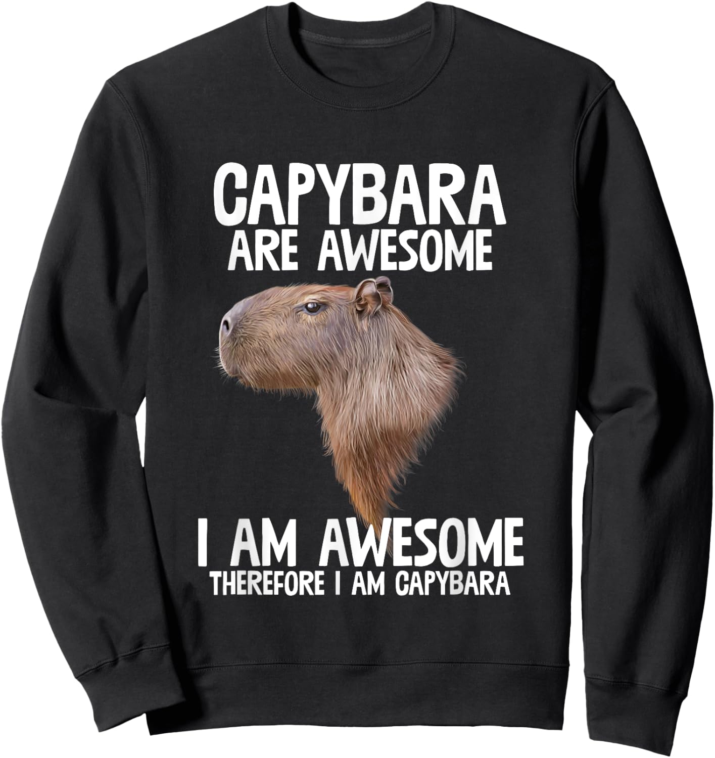 Capybara Are Awesome Therefore I'm Capibara Funny Humor Sweatshirt - Sweatshirt | Black