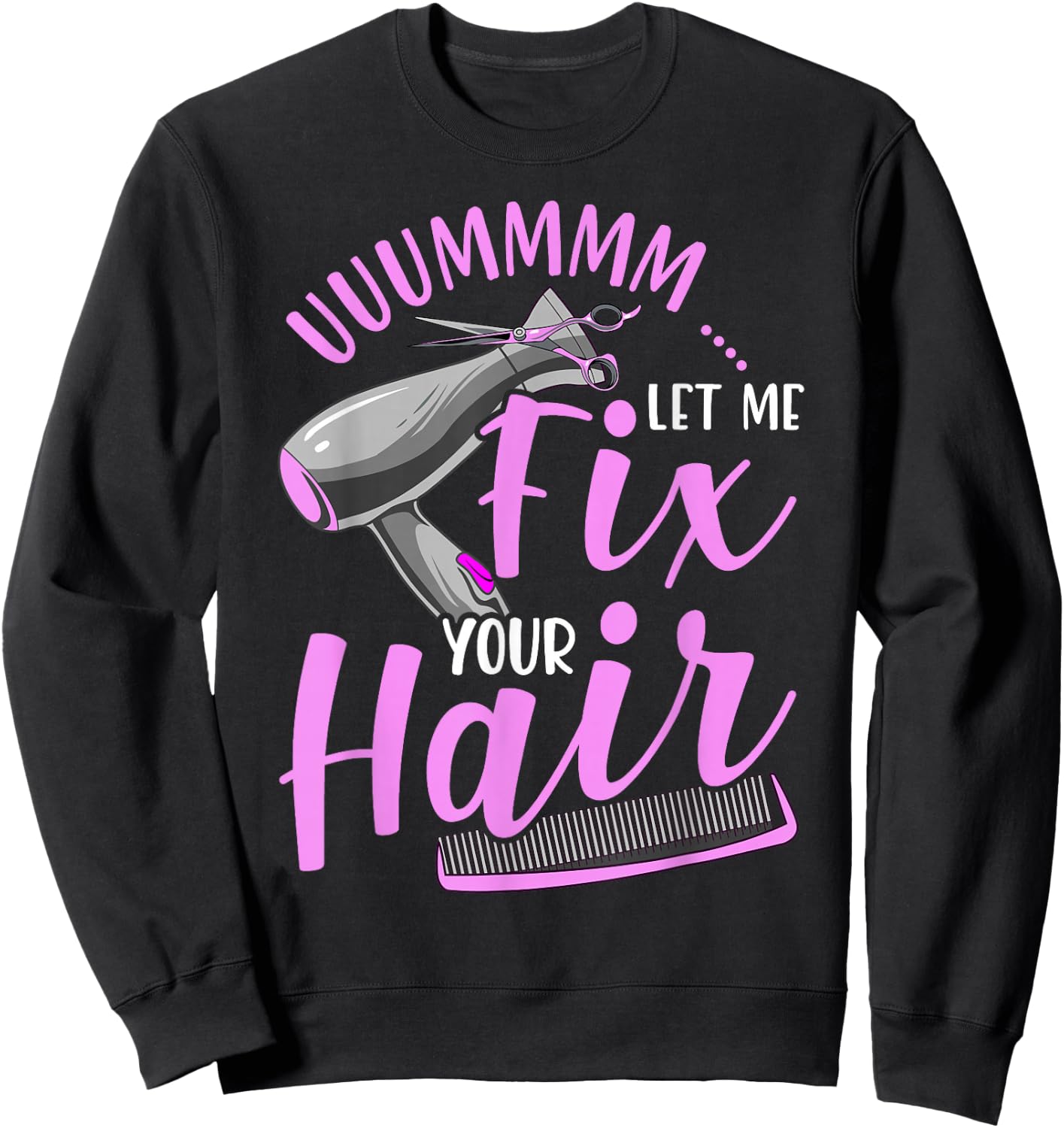 Let Me Fix Your Hair Funny Hairdresser Sweatshirt - Sweatshirt | Black