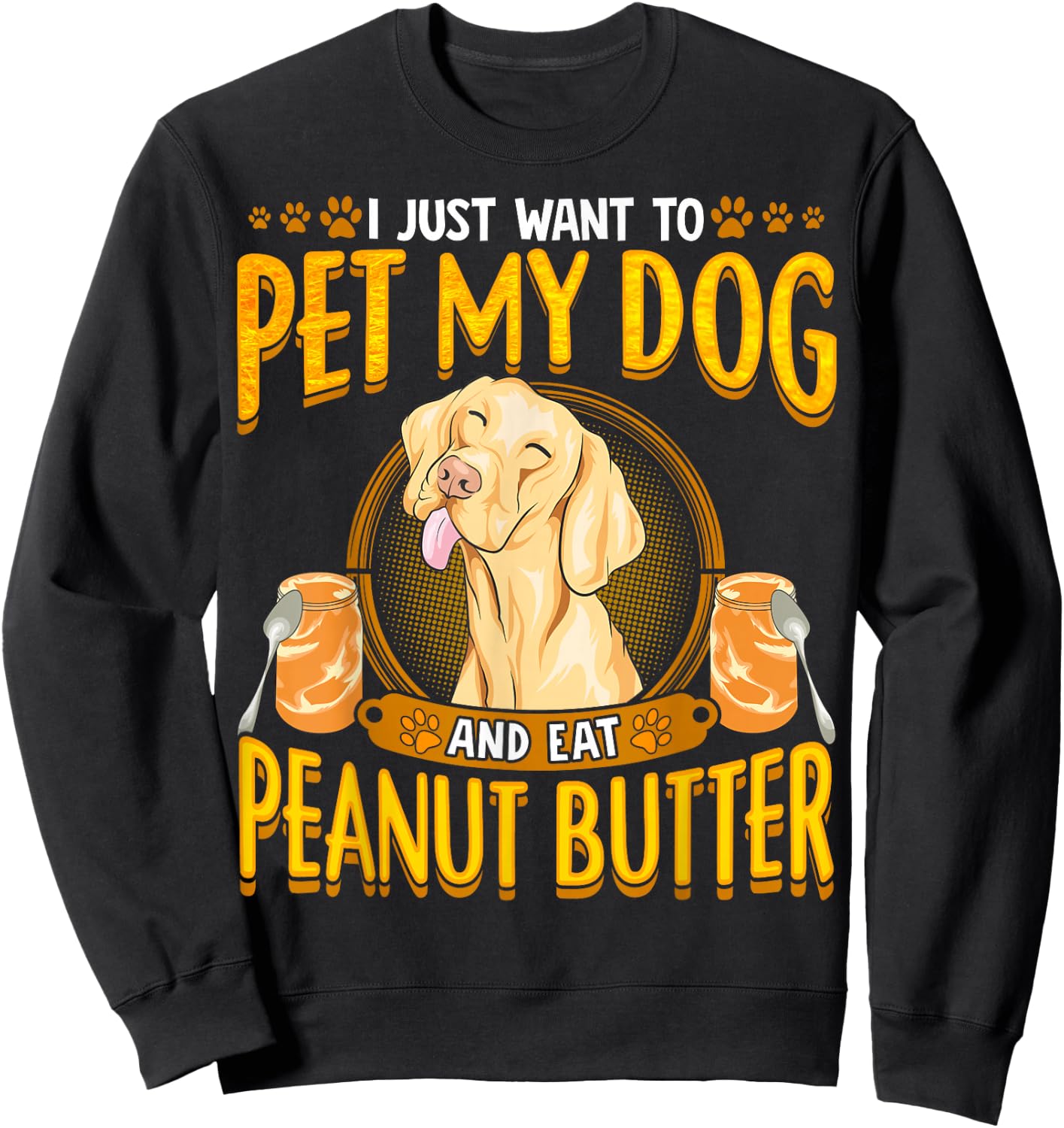 Dog Funny Quotes Peanut Butter Humor Sayings Men Women Sweatshirt - Sweatshirt | Black