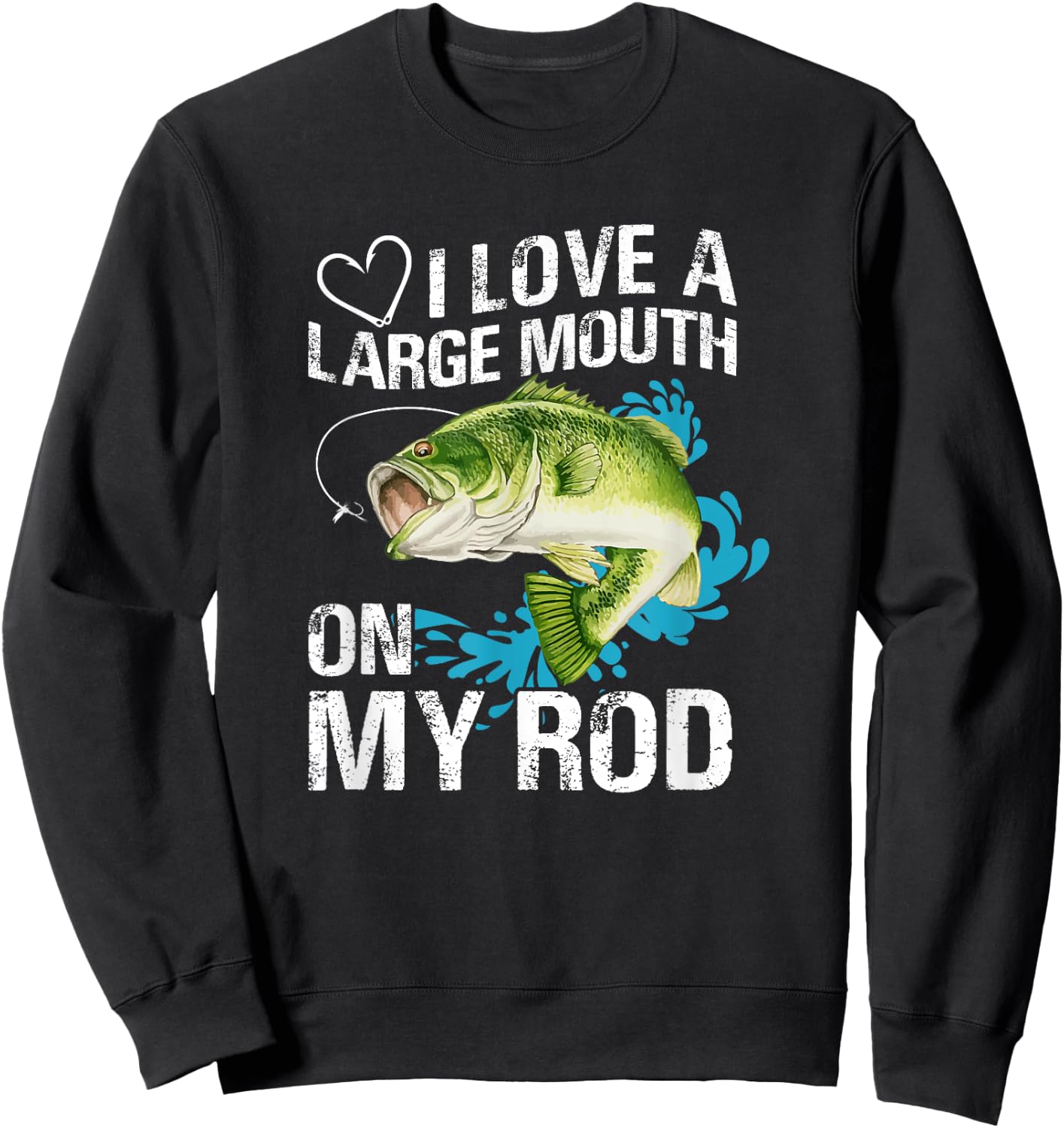 Funny Fishing Shirt. I Love a Large Mouth on My Rod. Sweatshirt - Sweatshirt | Black