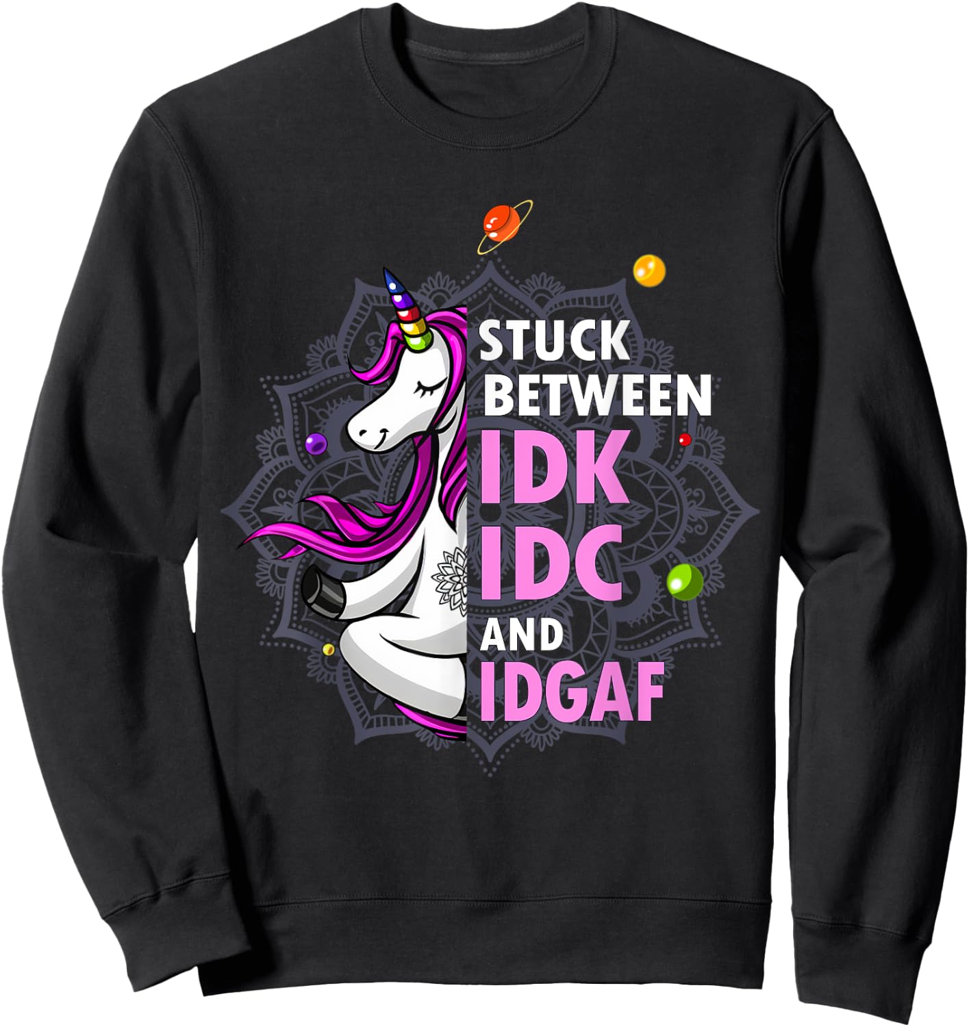 Stuck Between Idk Idc And Idgaf Unicorn Yoga Mandala Sweatshirt - Sweatshirt | Black