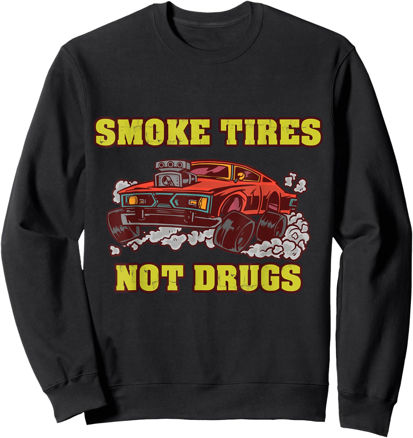 Smoke Tires Not Drugs Car Tuning Gift Sweatshirt - Sweatshirt | Black