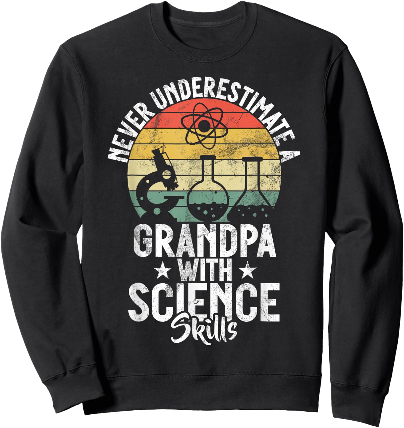Never underestimate a Grandpa with Science Skills Scientist Sweatshirt - Sweatshirt | Black