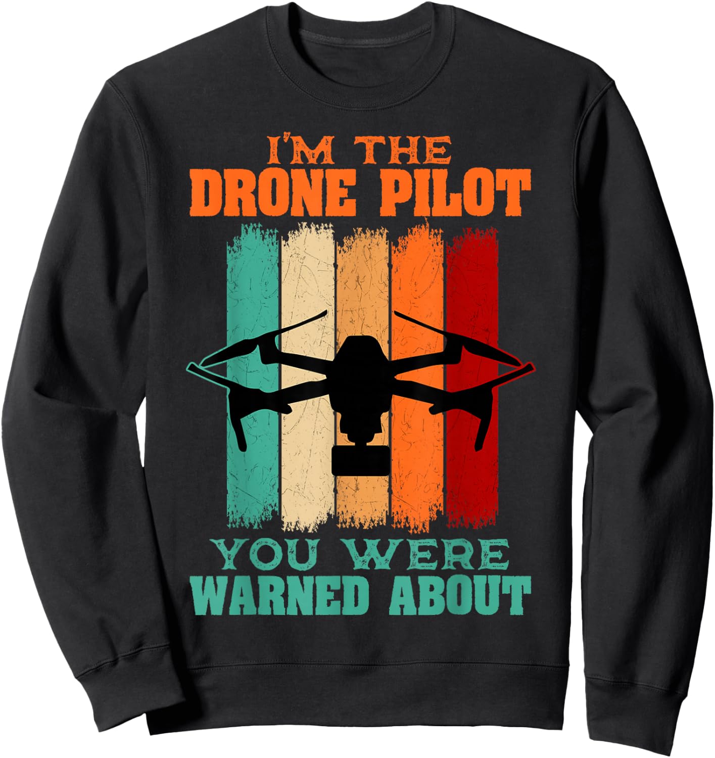 I'm The Drone Pilot You Were Warned About Sweatshirt - Sweatshirt | Black