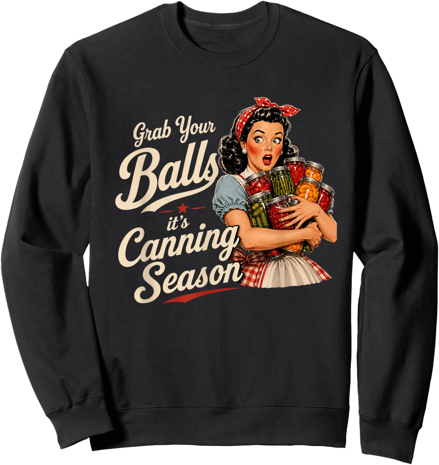 Grab Your Balls Its Canning Season Funny Food Preservation Sweatshirt - Sweatshirt | Black