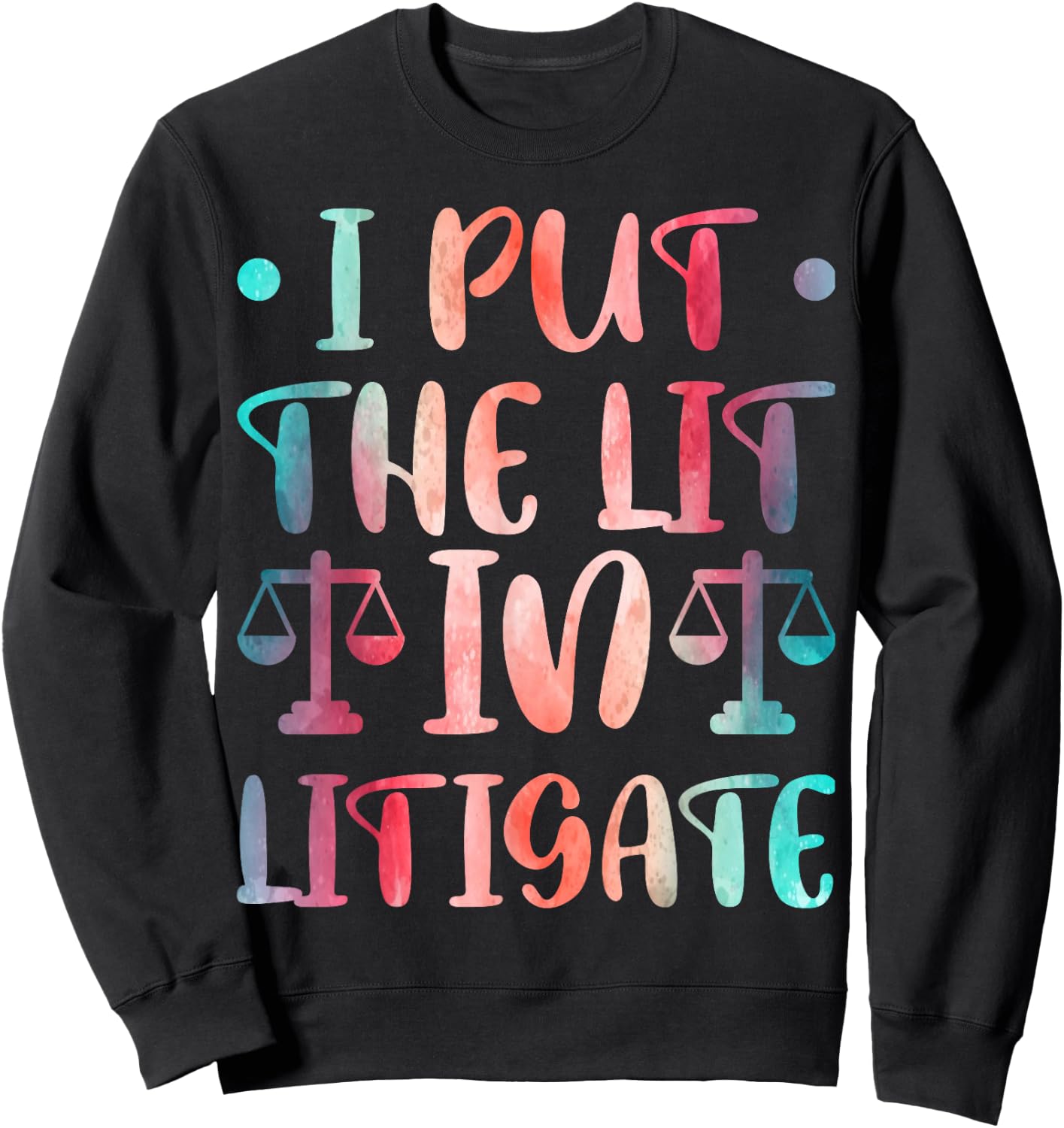 I Put The Lit In Litigate Sweatshirt - Sweatshirt | Black