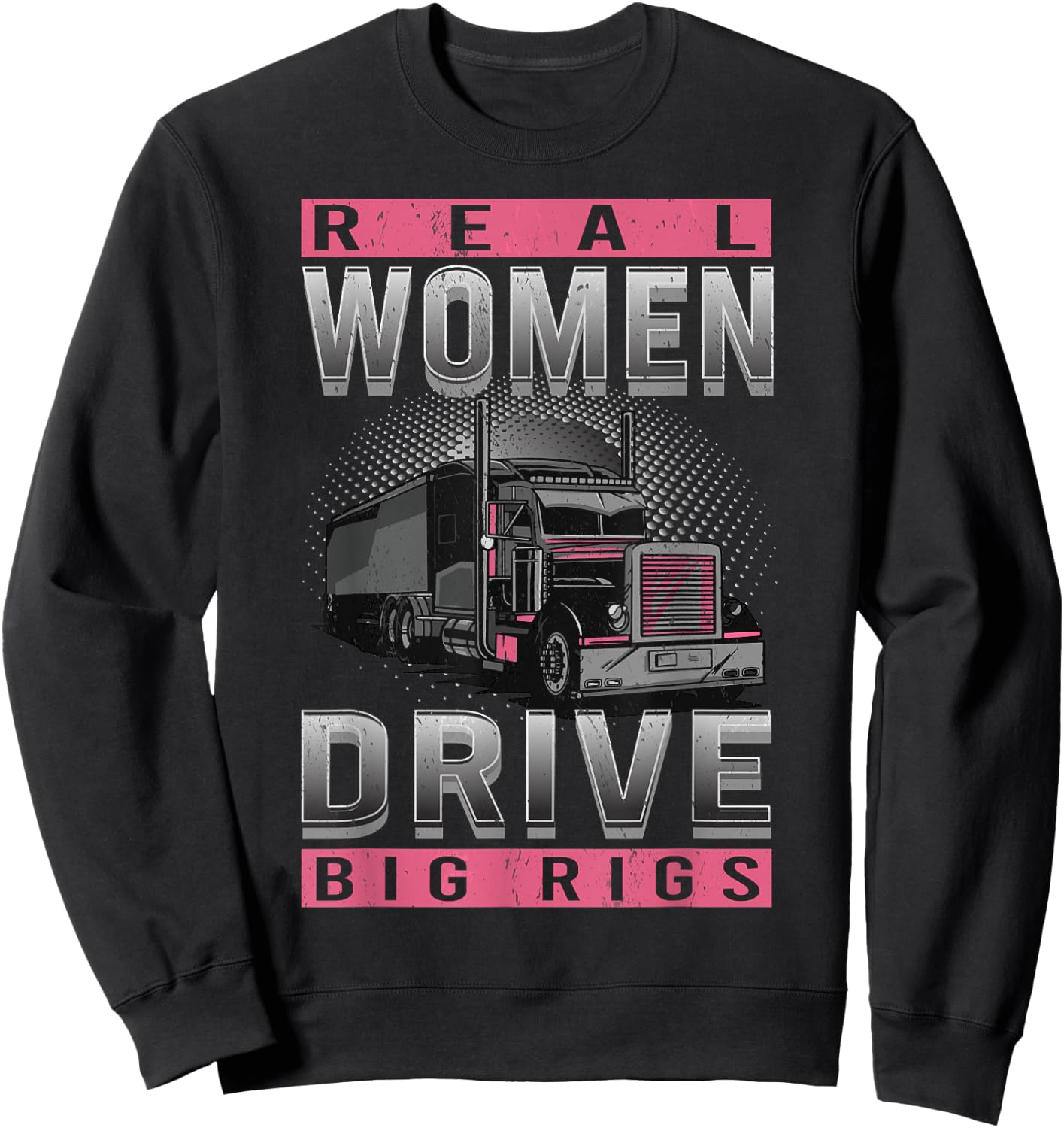 Real Woman Drive Big Rigs Trucker Girl Sweatshirt - Sweatshirt | Black