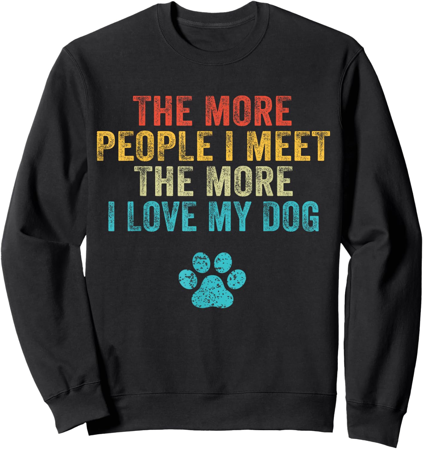 Funny The More People I Meet The More I Love My Dog Vintage Small Sweatshirt - Sweatshirt | Black