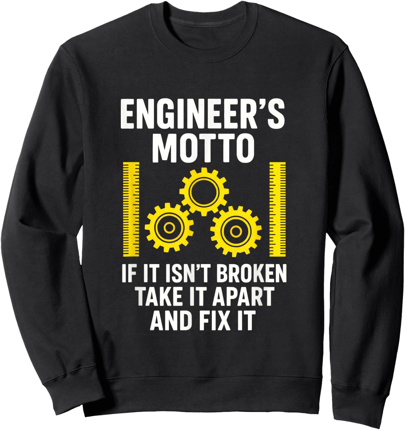 Engineer's Motto - Engineering Humor Creativity Sweatshirt - Sweatshirt | Black