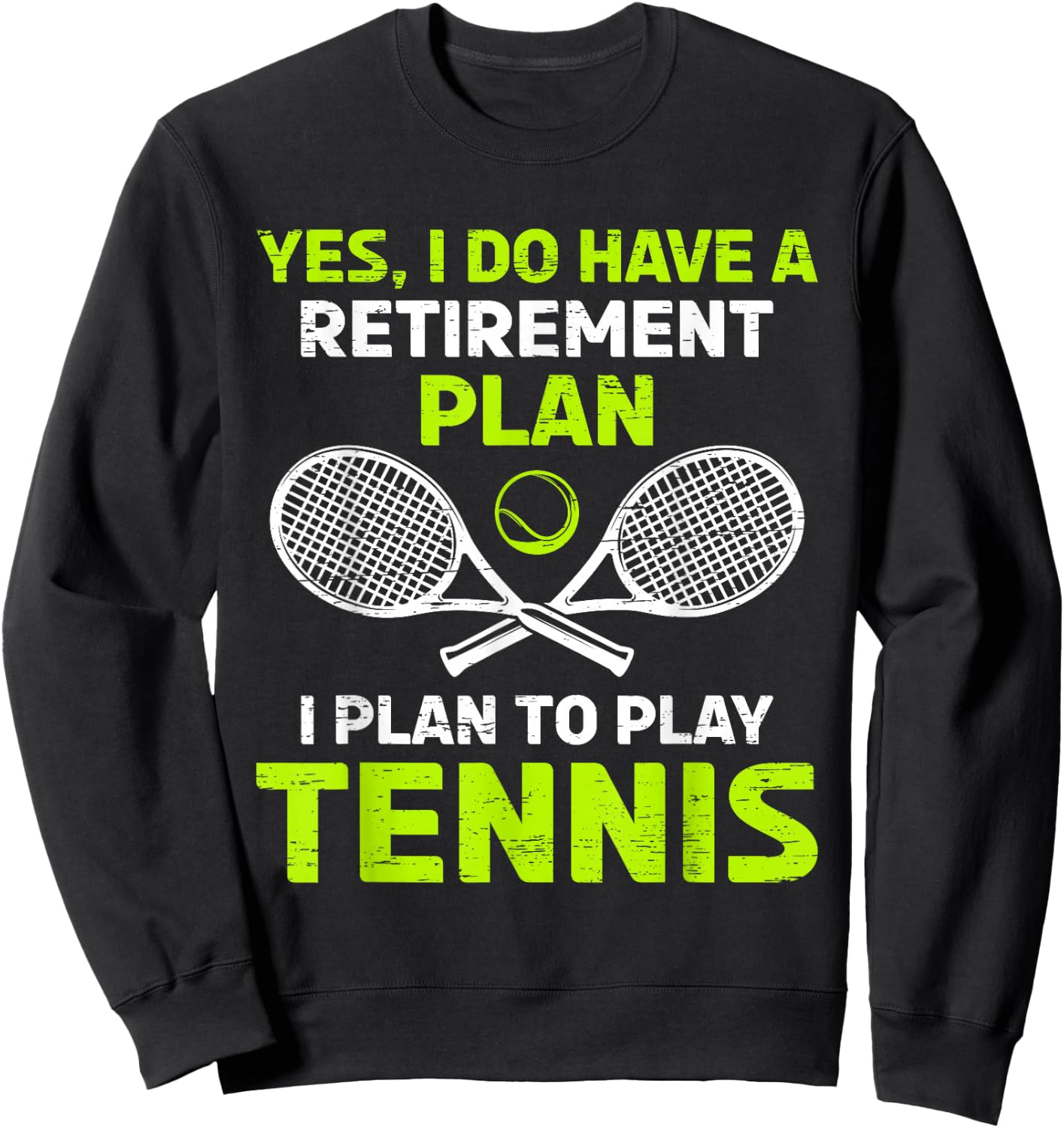 Yes I Have A Retirement Plan Play Tennis Sweatshirt - Sweatshirt | Black