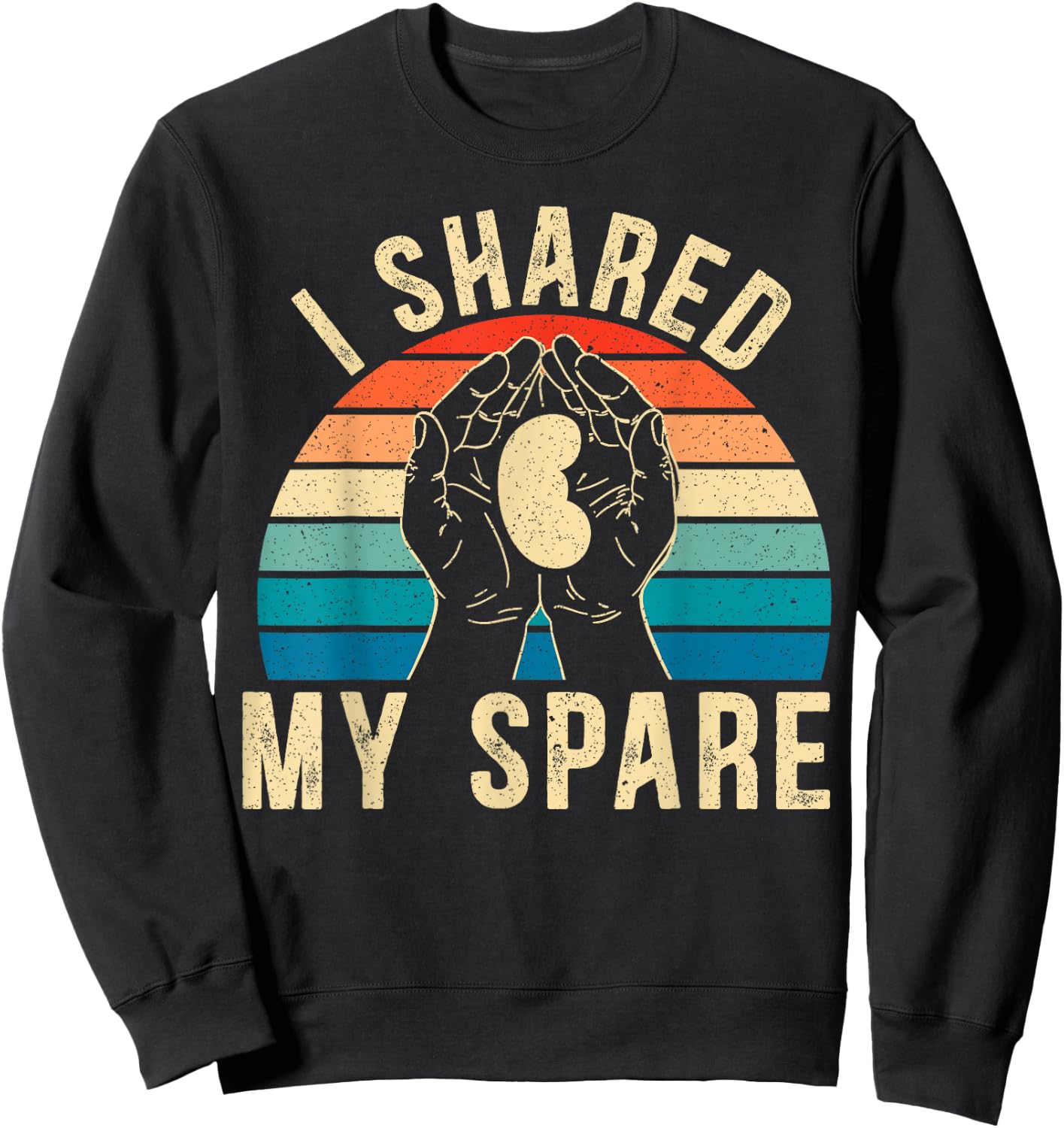 I Shared My Spare Kidney Donor Organ Donation Awareness Sweatshirt - Sweatshirt | Black