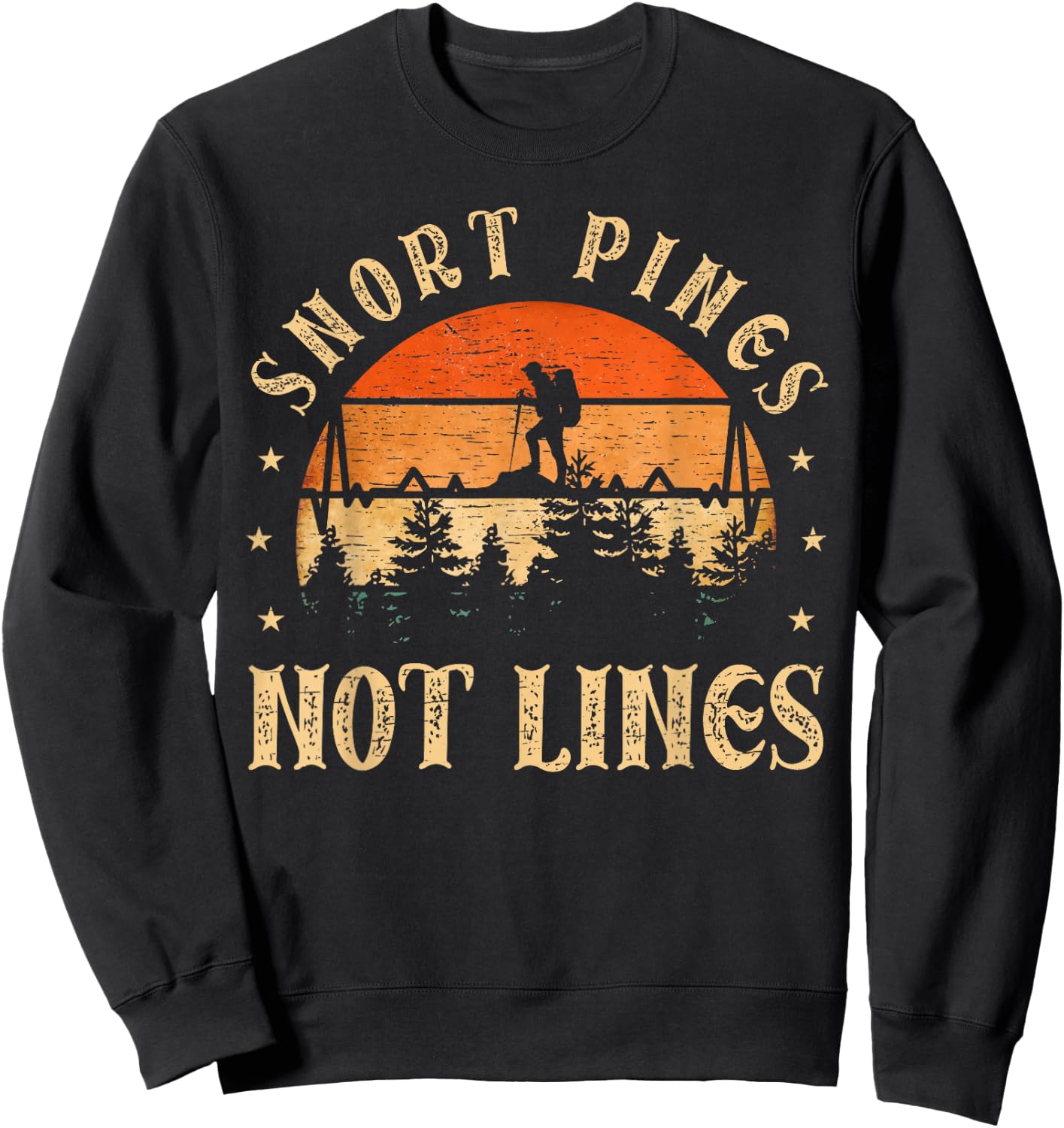 Snort Pines not lines Hiking Fan funny Hiking Sweatshirt - Sweatshirt | Black
