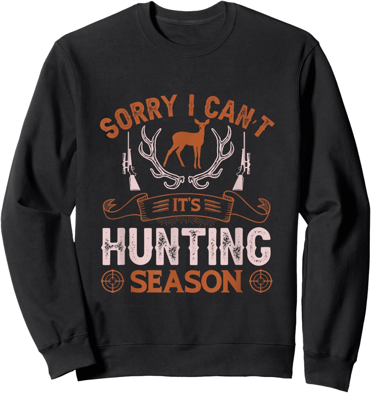 Sorry I can’t it’s hunting season Sweatshirt - Sweatshirt | Black