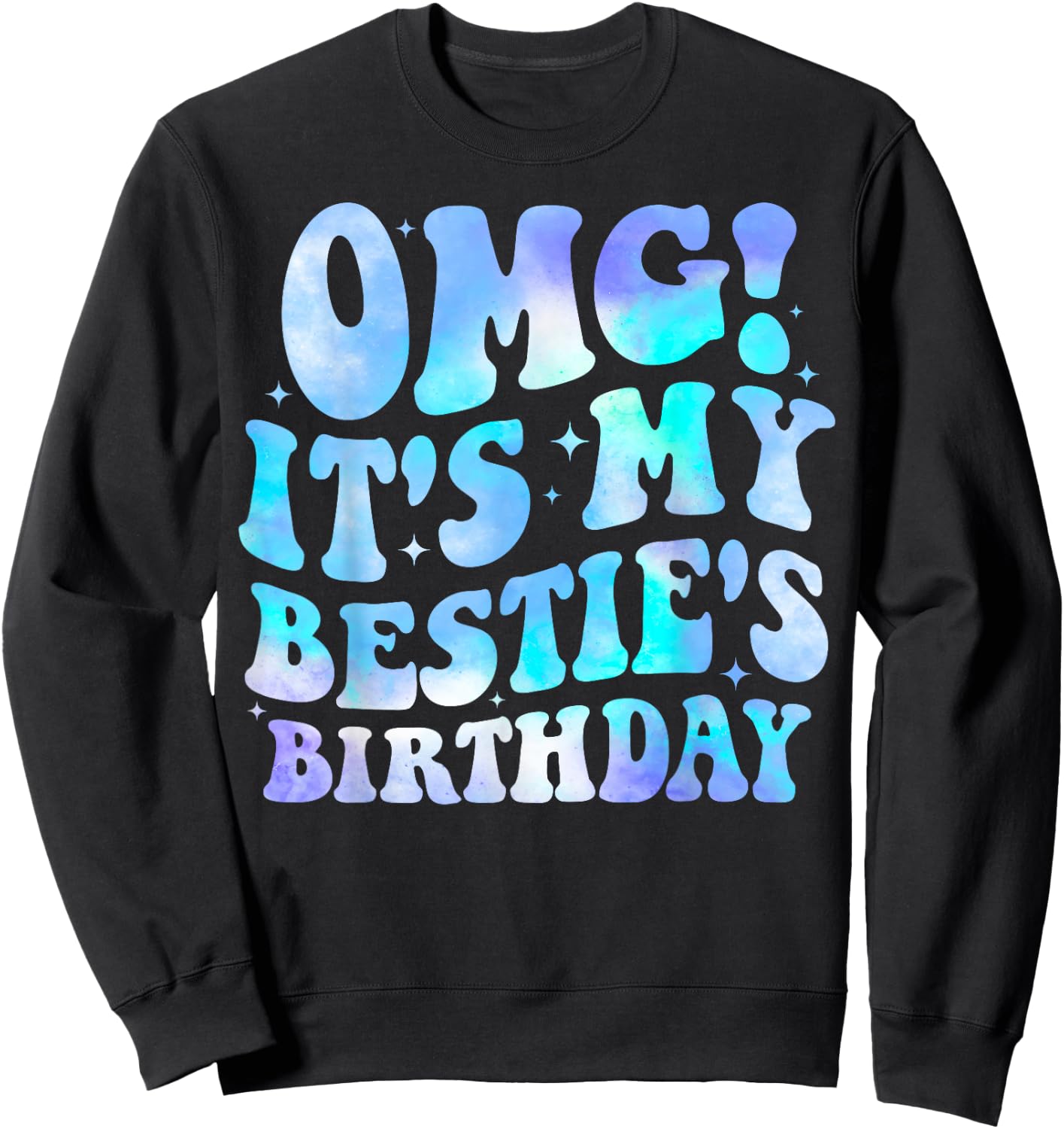 OMG It's My Bestie's Birthday Funny Best Friend Birthday Sweatshirt - Sweatshirt | Black