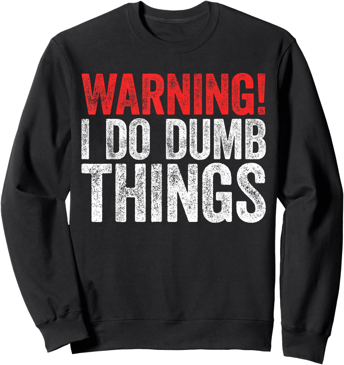 Warning I Do Dumb Things Sarcastic Shirt Sweatshirt - Sweatshirt | Black