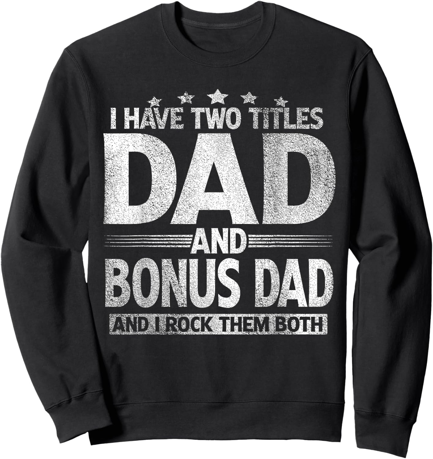 I Have Two Titles Dad And Bonus Dad Shirt Funny Father's Day Sweatshirt - Sweatshirt | Black