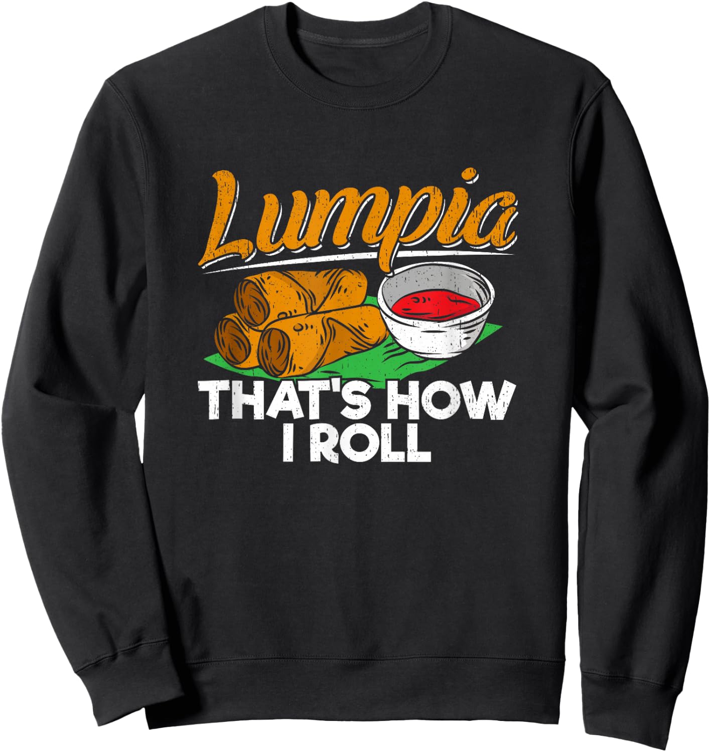 Philippines Lumpia Spring Roll T Shirt - Filipino Food Quote Sweatshirt - Sweatshirt | Black