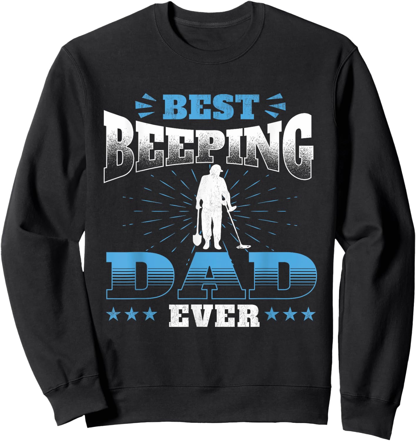 Best Beeping Dad Ever - Metal Detecting Treasure Detectorist Sweatshirt - Sweatshirt | Black