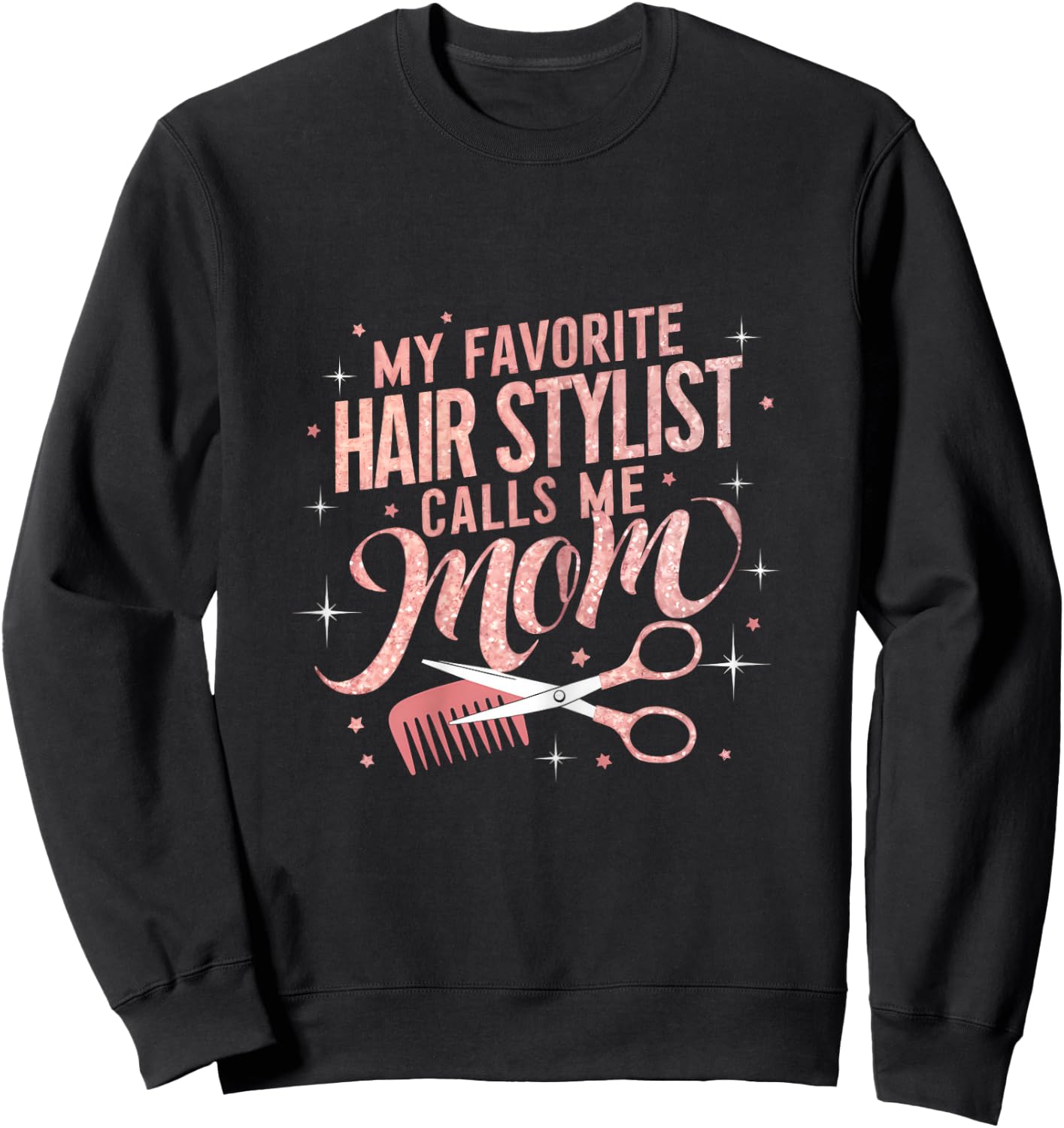 My Favorite Hair Stylist Calls Me Mom Hairdresser Hair Salon Sweatshirt - Sweatshirt | Black