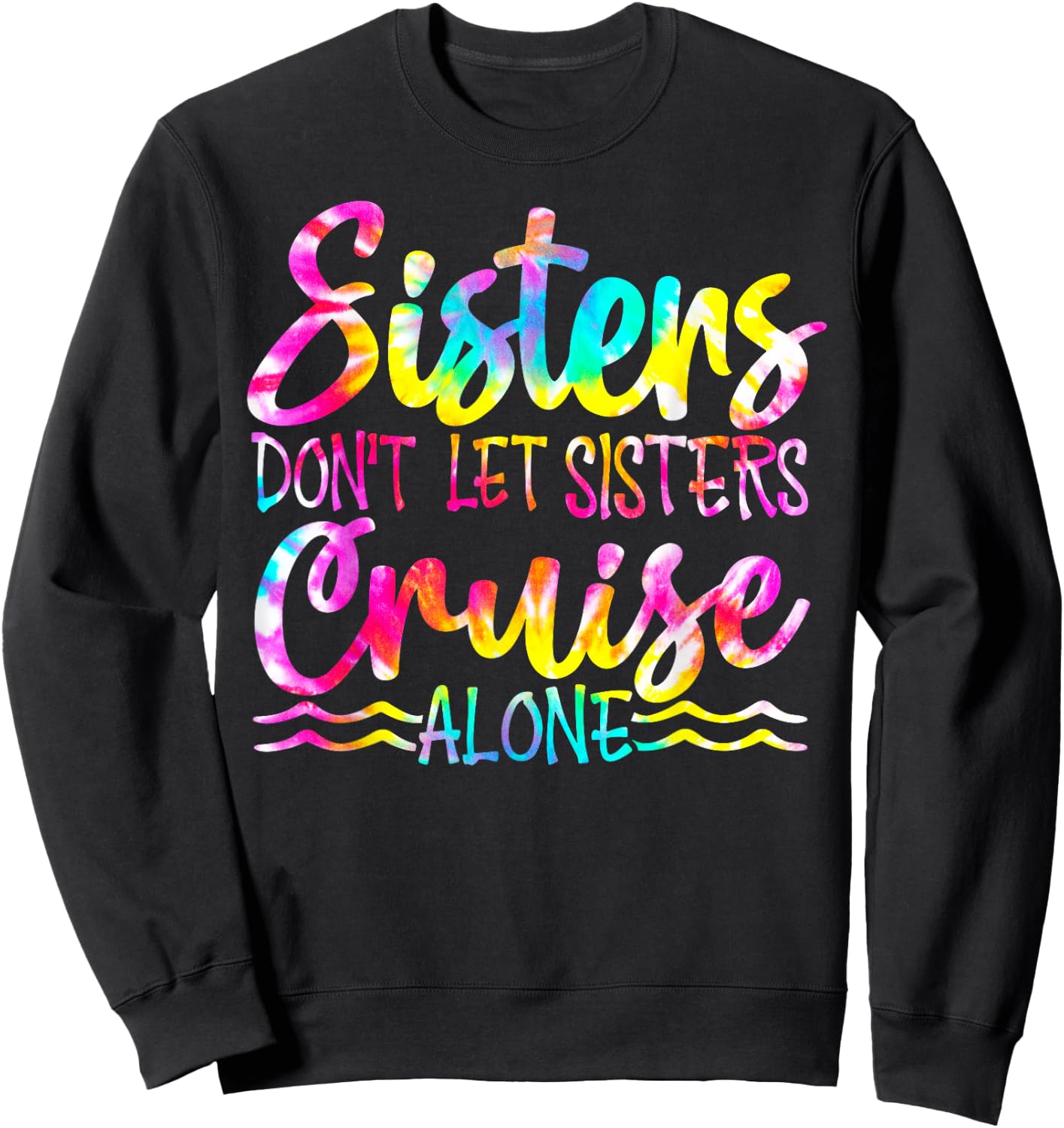 Sisters Don't Let Sisters Cruise Alone Family Vacation Sweatshirt - Sweatshirt | Black