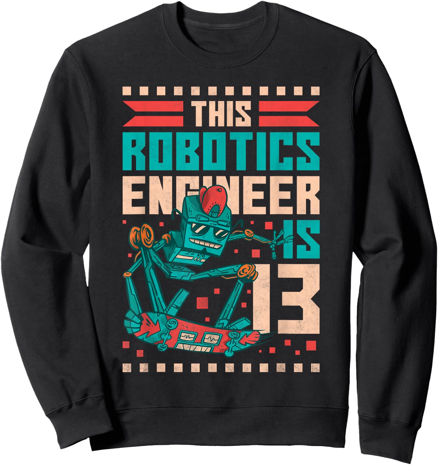 13th Birthday Robot, This Robotics Engineer Is 13 Years Old Sweatshirt - Sweatshirt | Black