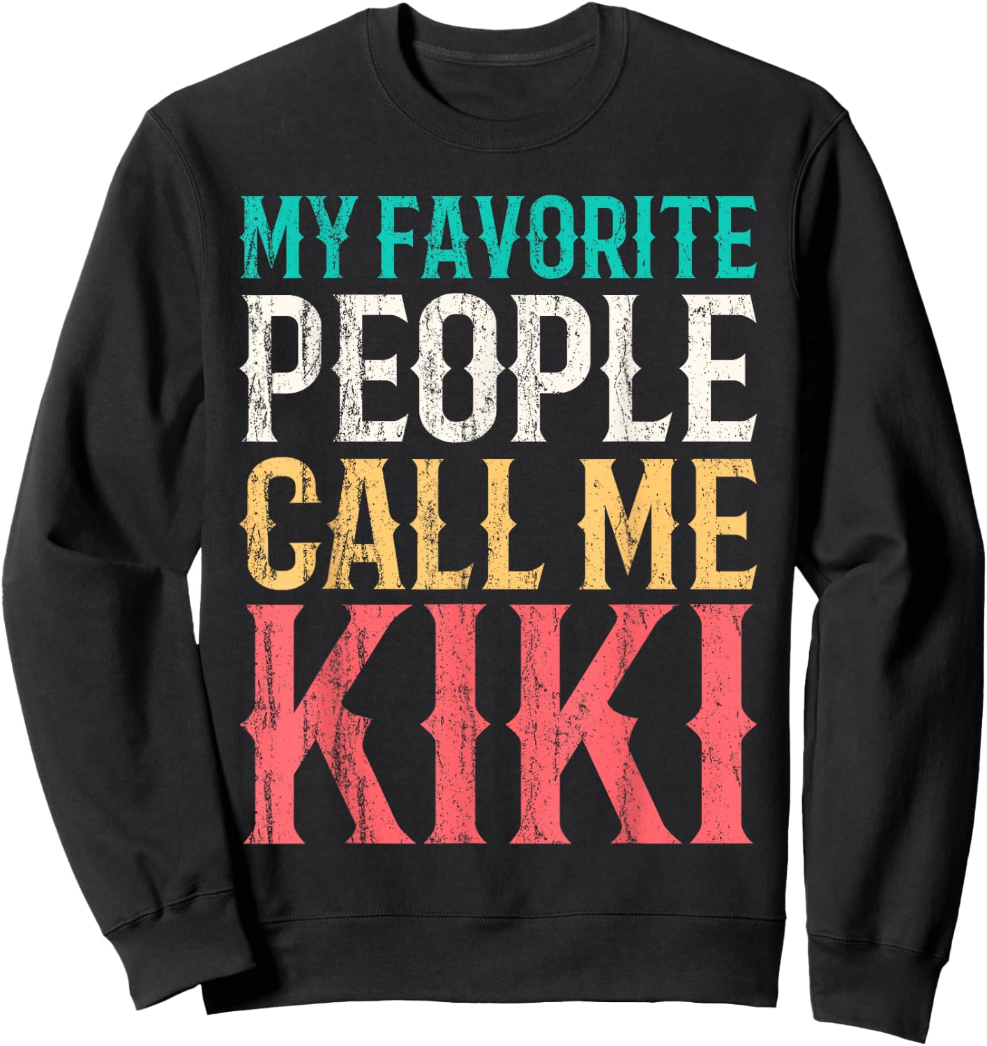 My Favorite People Call Me Kiki Mothers Day Funny Vintage Sweatshirt - Sweatshirt | Black