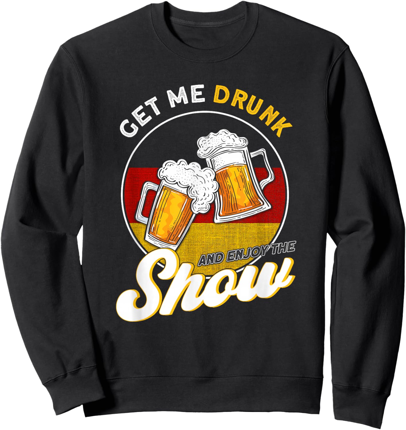 Get Me Drunk And Enjoy The Show German Sweatshirt - Sweatshirt | Black