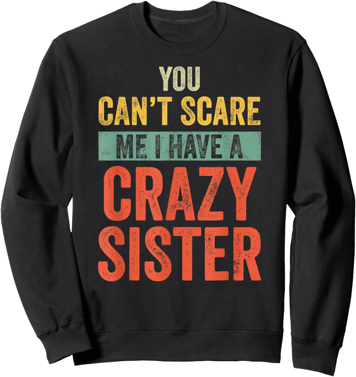 Halloween You Can't Scare Me I Have A Crazy Sister Funny Sweatshirt - Sweatshirt | Black