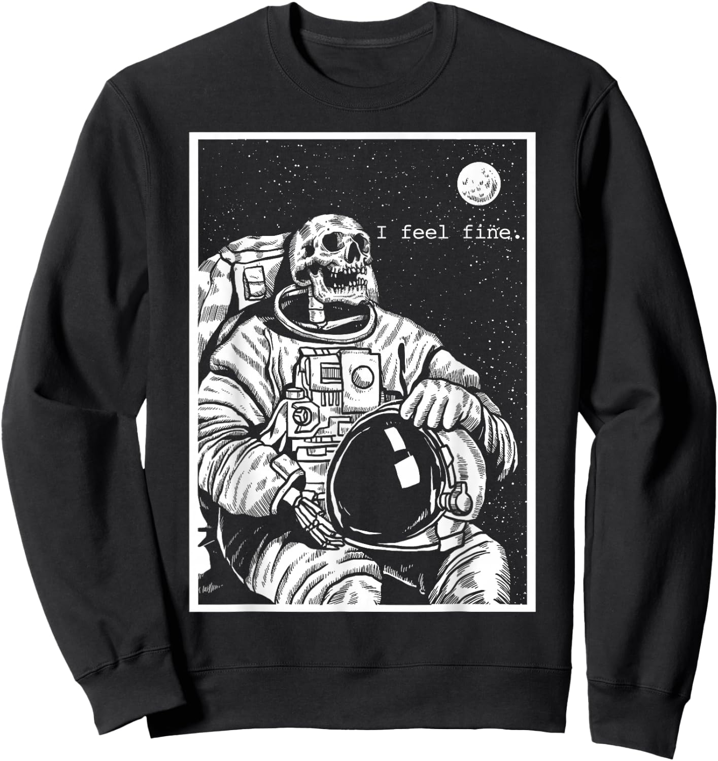 Skeleton Astronaut in Space I Feel Fine Dark Humor Black Sweatshirt - Sweatshirt | Black