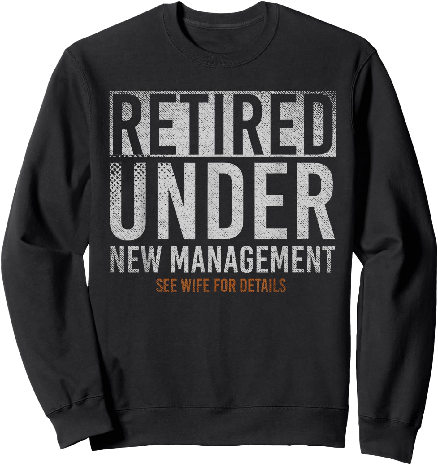 Retired Under New Management See Wife For Details Retirement Sweatshirt - Sweatshirt | Black