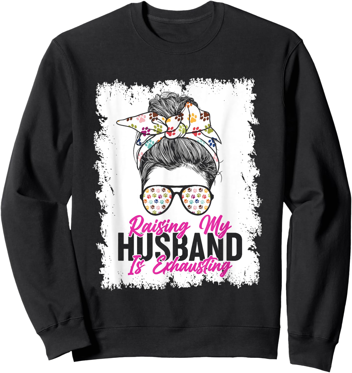 Raising My Husband Is Exhausting Messy Bun Glassess Sweatshirt - Sweatshirt | Black