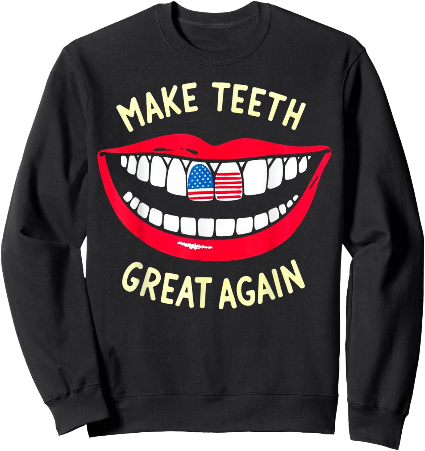 Funny Dentist Dental assistant Make Teeth Great Again Sweatshirt - Sweatshirt | Black