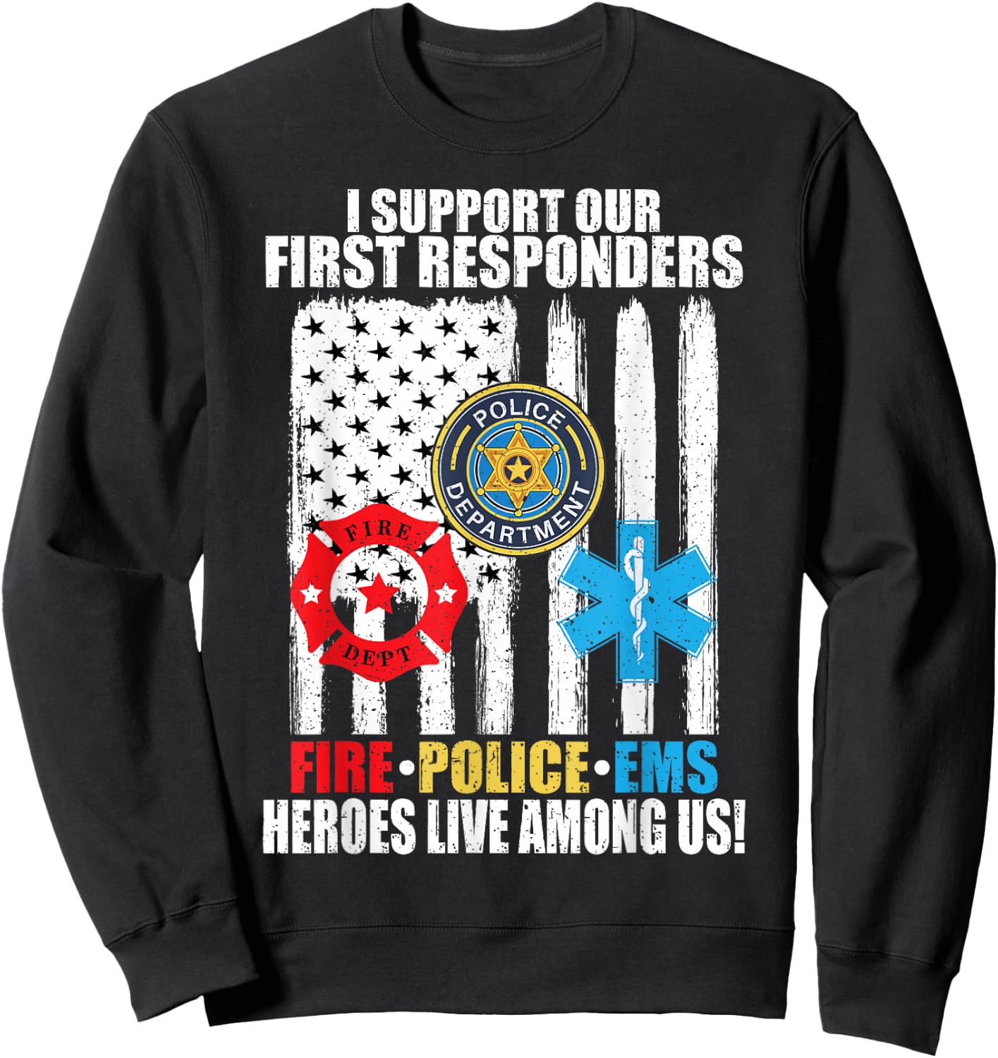 I Support Our First Responders Heroes Fire Police EMS Sweatshirt - Sweatshirt | Black