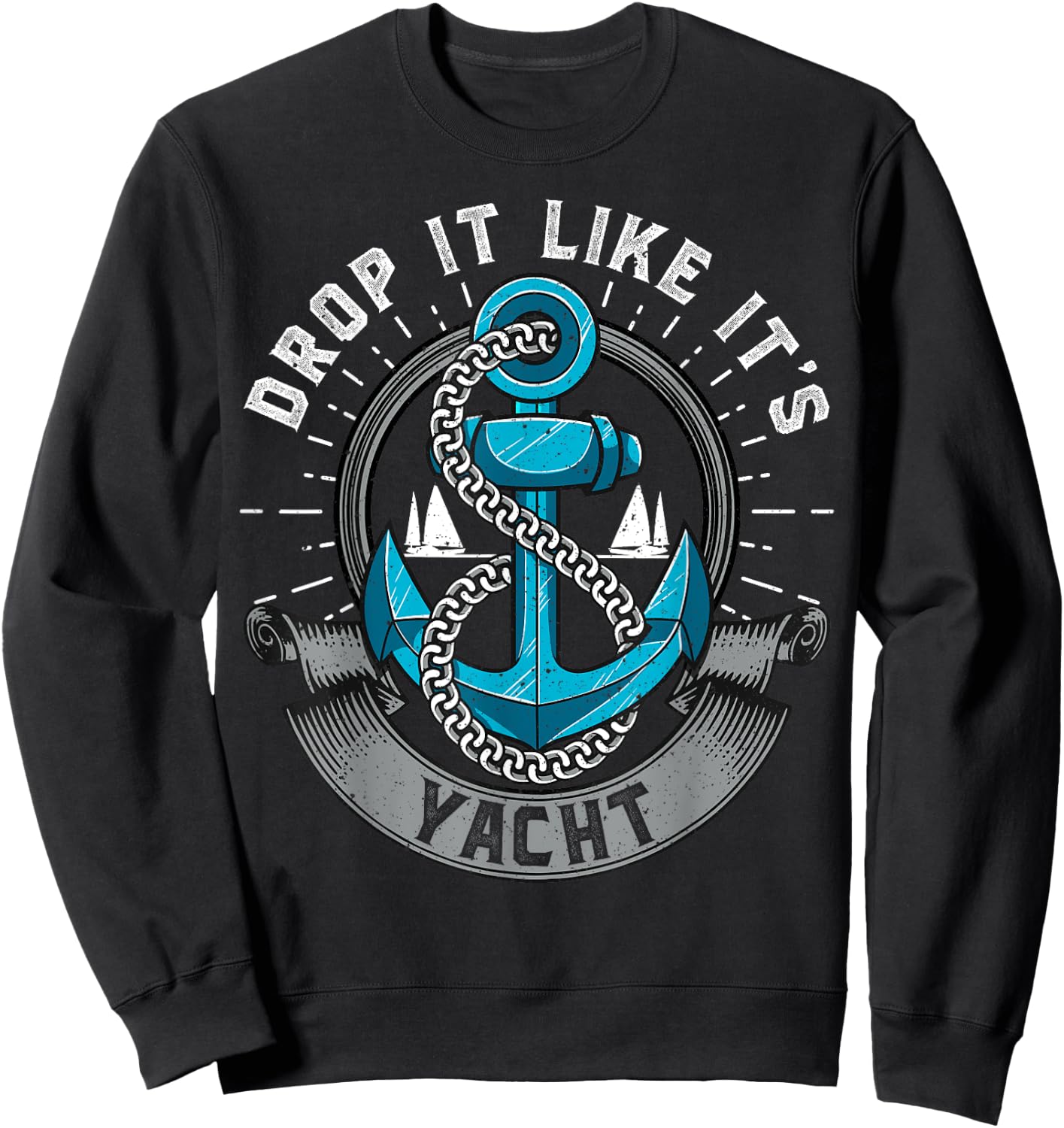Sailing Shirt Drop It Like Its Yacht Funny Sailor Sweatshirt - Sweatshirt | Black