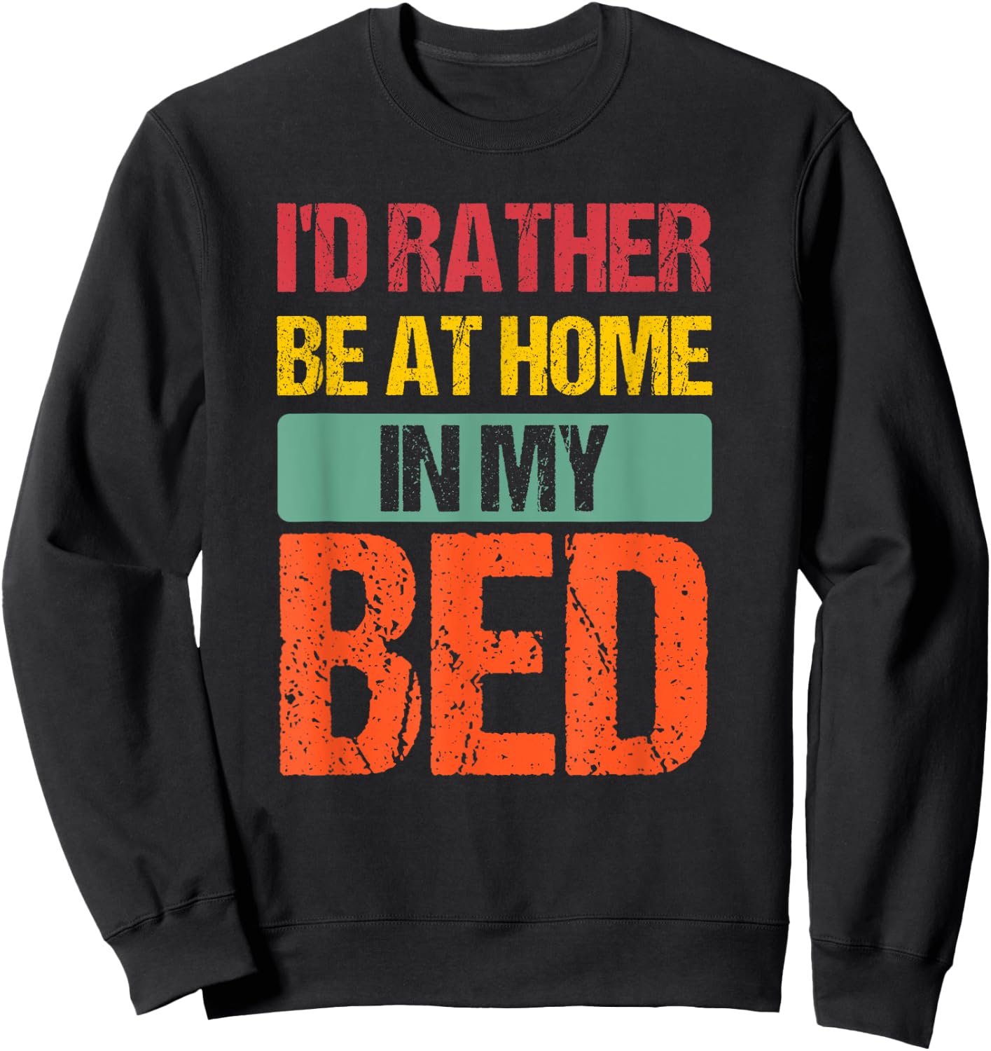 I'd Rather Be At Home In My Bed Funny Vintage Sweatshirt - Sweatshirt | Black